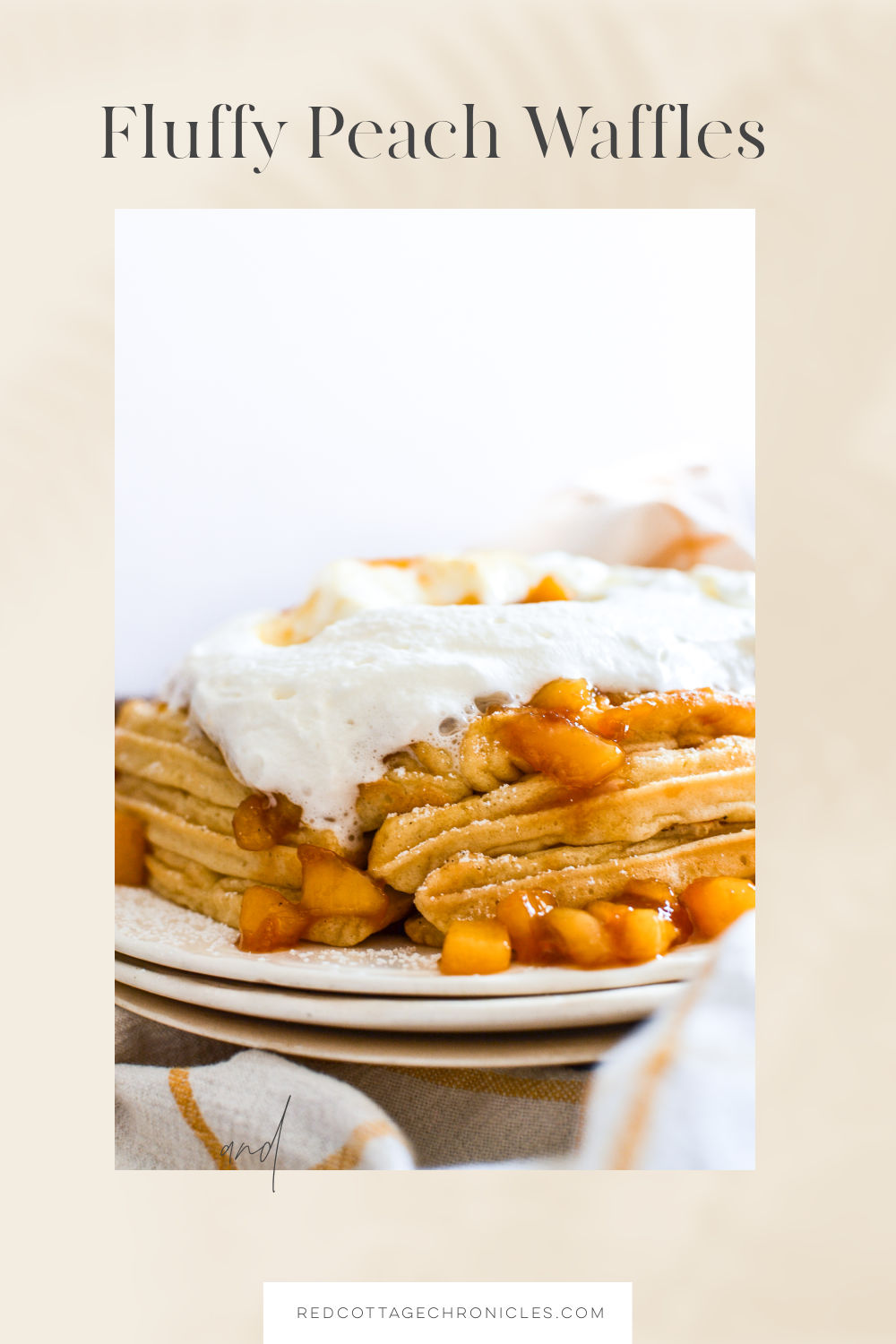 Pinterest Pin with a picture of a plate of waffles topped with peaches and whipped cream